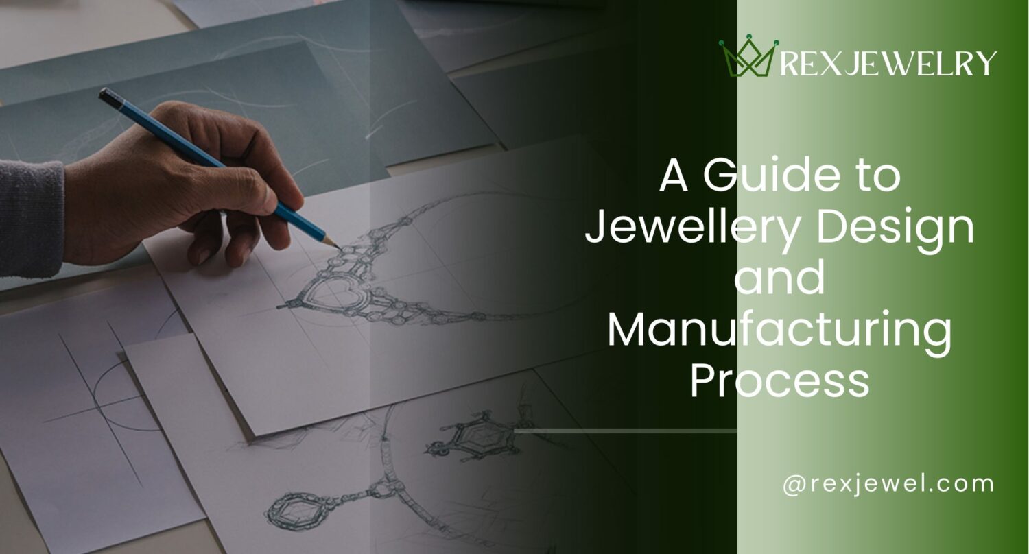 A Guide to Jewellery Design and Manufacturing Process